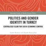 خرید و دانلود نسخه کامل کتاب Politics and Gender Identity in Turkey: Centralised Islam for Socio-Economic Control