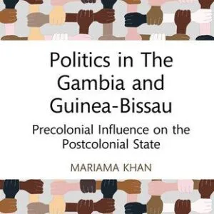 خرید و دانلود نسخه کامل کتاب Politics in the Gambia and Guinea-Bissau: Precolonial Influence on the Postcolonial State