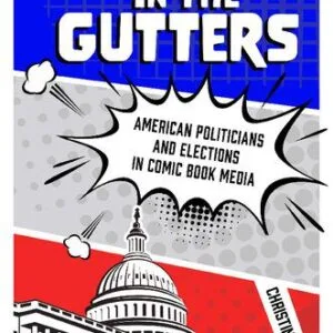 خرید و دانلود نسخه کامل کتاب Politics in the Gutters: American Politicians and Elections in Comic Book Media