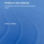 خرید و دانلود نسخه کامل کتاب Politics in the Lifeboat: Immigrants and the American Democratic Order
