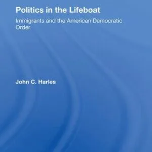 خرید و دانلود نسخه کامل کتاب Politics in the Lifeboat: Immigrants and the American Democratic Order