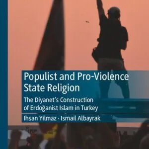 خرید و دانلود نسخه کامل کتاب Populist and Pro-Violence State Religion: The Diyanet’s Construction of Erdoğanist Islam in Turkey