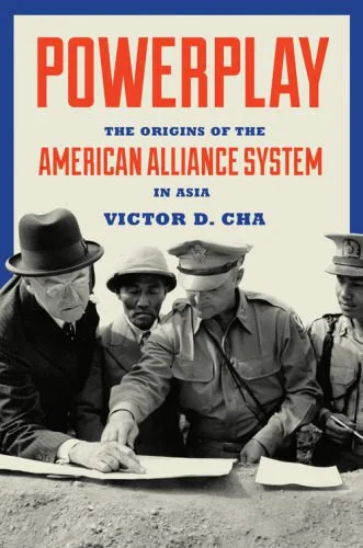 خرید و دانلود نسخه کامل کتاب Powerplay: The Origins of the American Alliance System in Asia_68f79f9870845.jpeg خرید و دانلود نسخه کامل کتاب Powerplay: The Origins of the American Alliance System in Asia