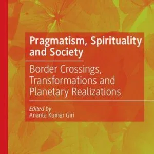 خرید و دانلود نسخه کامل کتاب Pragmatism, Spirituality and Society: Border Crossings, Transformations and Planetary Realizations