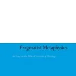 خرید و دانلود نسخه کامل کتاب Pragmatist Metaphysics: An Essay on the Ethical Grounds of Ontology