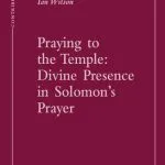 خرید و دانلود نسخه کامل کتاب Praying to the Temple: Divine Presence in Solomon’s Prayer