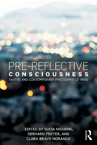 خرید و دانلود نسخه کامل کتاب Pre-reflective Consciousness: Sartre and Contemporary Philosophy of Mind_68facb2f4e054.jpeg خرید و دانلود نسخه کامل کتاب Pre-reflective Consciousness: Sartre and Contemporary Philosophy of Mind