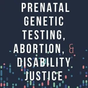 خرید و دانلود نسخه کامل کتاب Prenatal Genetic Testing, Abortion, and Disability Justice