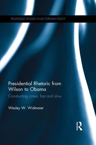 خرید و دانلود نسخه کامل کتاب Presidential Rhetoric From Wilson to Obama: Constructing Crises, Fast and Slow_68e7cf0f90265.jpeg خرید و دانلود نسخه کامل کتاب Presidential Rhetoric From Wilson to Obama: Constructing Crises, Fast and Slow