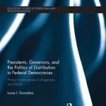 خرید و دانلود نسخه کامل کتاب Presidents, Governors, and the Politics of Distribution in Federal Democracies: Primus Contra Pares in Argentina and Brazil