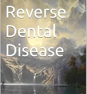 خرید و دانلود نسخه کامل کتاب Prevent & Reverse Dental Disease (Prevent and Reverse Health Problems)