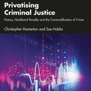 خرید و دانلود نسخه کامل کتاب Privatising Criminal Justice: History, Neoliberal Penality and the Commodification of Crime
