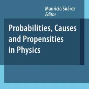 خرید و دانلود نسخه کامل کتاب Probabilities, Causes and Propensities in Physics