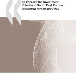 خرید و دانلود نسخه کامل کتاب Progress in Policy Reforms to Improve the Investment Climate in South East Europe:  Investment Reform Index 2006