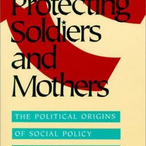 خرید و دانلود نسخه کامل کتاب Protecting Soldiers and Mothers: The Political Origins of Social Policy in United States