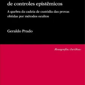 خرید و دانلود نسخه کامل کتاب Prova Penal e Sistemas de Controles Epistêmicos: a quebra da cadeia de custódia das provas obtidas por métodos ocultos