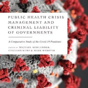 خرید و دانلود نسخه کامل کتاب Public Health Crisis Management and Criminal Liability of Governments: A Comparative Study of the COVID-19 Pandemic