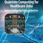 خرید و دانلود نسخه کامل کتاب 
Quantum Computing for Healthcare Data: Revolutionizing the Future of Medicine