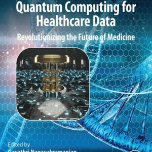 خرید و دانلود نسخه کامل کتاب 
Quantum Computing for Healthcare Data: Revolutionizing the Future of Medicine