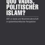 خرید و دانلود نسخه کامل کتاب Quo vadis, politischer Islam?: AKP, al-Qaida und Muslimbruderschaft in systemtheoretischer Perspektive