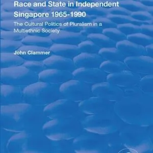 خرید و دانلود نسخه کامل کتاب Race and State in Independent Singapore 1965-1990: The Cultural Politics of Pluralism in a Multiethnic Society