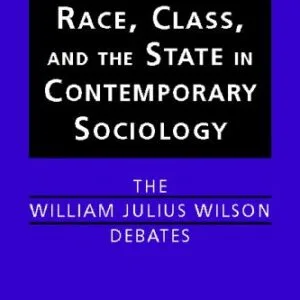 خرید و دانلود نسخه کامل کتاب Race, Class, and the State in Contemporary Sociology: The William Julius Wilson Debates