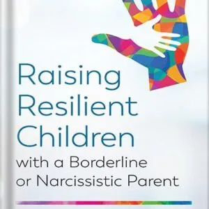 خرید و دانلود نسخه کامل کتاب Raising Resilient Children with a Borderline or Narcissistic Parent by Margalis Fjelstad PDF