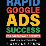 خرید و دانلود نسخه کامل کتاب Rapid Google Ads Success For Doctors & Dentists: And how to achieve it in 7 Simple Steps