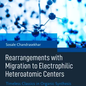 خرید و دانلود نسخه کامل کتاب 
Rearrangements with Migration to Electrophilic Heteroatomic Centers: Timeless Classics in Organic Synthesis