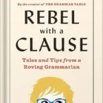 خرید و دانلود نسخه کامل کتاب Rebel with a Clause: Tales and Tips from a Roving Grammarian by Ellen Jovin PDF