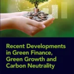 خرید و دانلود نسخه کامل کتاب 
Recent Developments in Green Finance, Green Growth and Carbon Neutrality