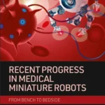 خرید و دانلود نسخه کامل کتاب 
Recent Progress in Medical Miniature Robots: from Bench to Bedside
