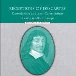 خرید و دانلود نسخه کامل کتاب Receptions of Descartes: Cartesianism and Anti-Cartesianism in Early Modern Europe