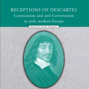 خرید و دانلود نسخه کامل کتاب Receptions of Descartes: Cartesianism and Anti-Cartesianism in Early Modern Europe