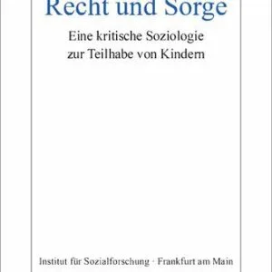 خرید و دانلود نسخه کامل کتاب Recht und Sorge : Eine kritische Soziologie zur Teilhabe von Kindern