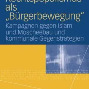 خرید و دانلود نسخه کامل کتاب Rechtspopulismus als „Burgerbewegung“: Kampagnen gegen Islam und Moscheebau und kommunale Gegenstrategien