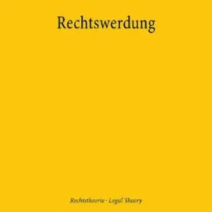 خرید و دانلود نسخه کامل کتاب Rechtswerdung: Der Produktionsprozess von Normen und Institutionen des Rechts unter Einbeziehung geistesphilosophischer, handlungstheoretischer und … / Legal Theory)