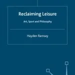 خرید و دانلود نسخه کامل کتاب Reclaiming Leisure: Art, Sport and Philosophy