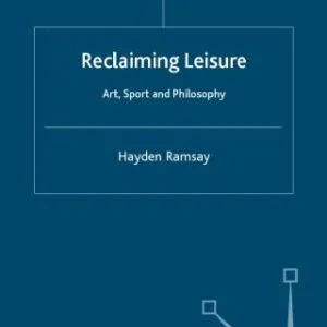 خرید و دانلود نسخه کامل کتاب Reclaiming Leisure: Art, Sport and Philosophy