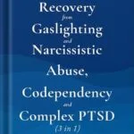 خرید و دانلود نسخه کامل کتاب Recovery from Gaslighting & Narcissistic Abuse, Codependency & Complex PTSD (3 in 1): Emotional Abuse, People-Pleasing and Trauma vs. Emotional Regulation, Mindfulness, Independence and Self-Caring by Don Barlow PDF