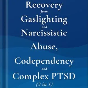 خرید و دانلود نسخه کامل کتاب Recovery from Gaslighting & Narcissistic Abuse, Codependency & Complex PTSD (3 in 1): Emotional Abuse, People-Pleasing and Trauma vs. Emotional Regulation, Mindfulness, Independence and Self-Caring by Don Barlow PDF