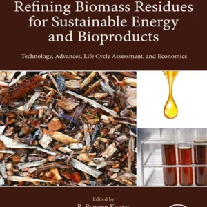 خرید و دانلود نسخه کامل کتاب 
Refining Biomass Residues for Sustainable Energy and Bioproducts: Technology, Advances, Life Cycle Assessment, and Economics