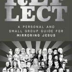 خرید و دانلود نسخه کامل کتاب REFLECT: A Personal and Small Group Guide for Mirroring Jesus