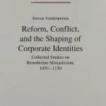 خرید و دانلود نسخه کامل کتاب Reform, Conflict, and the Shaping of Corporate Identities: Collected Studies on Benedictine Monasticism, 1050-1150