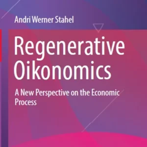 خرید و دانلود نسخه کامل کتاب 
Regenerative Oikonomics: A New Perspective on the Economic Process