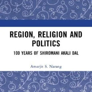 خرید و دانلود نسخه کامل کتاب Region, Religion and Politics: 100 Years of Shiromani Alcali Dal