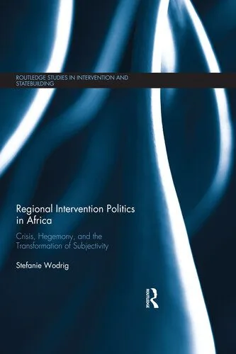 خرید و دانلود نسخه کامل کتاب Regional Intervention Politics in Africa: Crisis, Hegemony, and the Transformation of Subjectivity_68f6c8f038158.jpeg خرید و دانلود نسخه کامل کتاب Regional Intervention Politics in Africa: Crisis, Hegemony, and the Transformation of Subjectivity