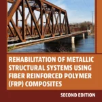 خرید و دانلود نسخه کامل کتاب 
Rehabilitation of Metallic Structural Systems Using Fiber Reinforced Polymer (FRP) Composites