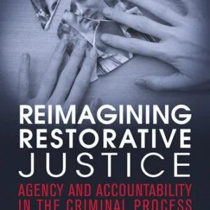 خرید و دانلود نسخه کامل کتاب Reimagining Restorative Justice: Agency and Accountability in the Criminal Process
