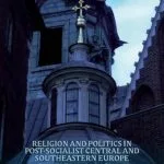 خرید و دانلود نسخه کامل کتاب Religion and Politics in Post-Socialist Central and Southeastern Europe: Challenges since 1989